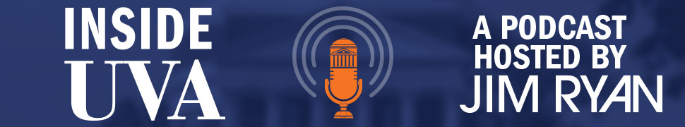‘Inside UVA’ A Podcast Hosted by Jim Ryan