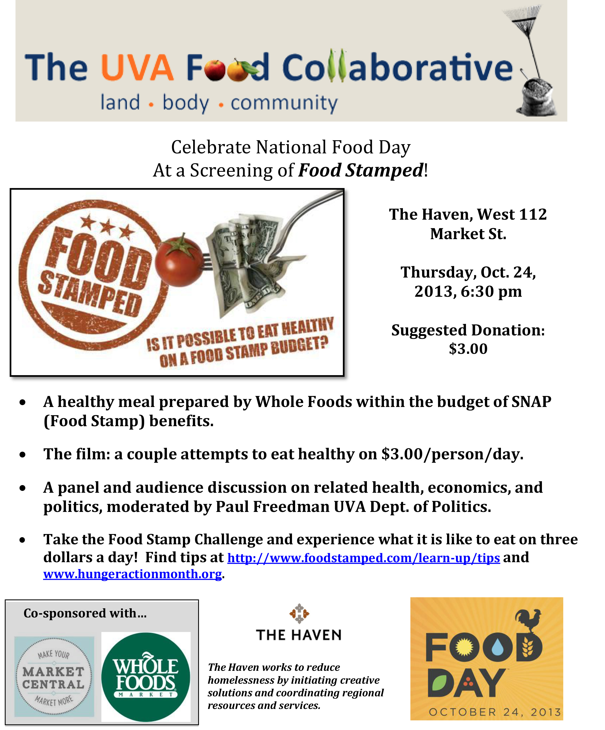 Text reads: The Food Collaborative: land, body, community.  Celebrate National Food day at a screening of food stamped! The Haven, West 112 Market st. Thursday Oct. 24, 2013, 6:30pm, suggested donation $3.00.  A healthy meal prepared by Whole Foods within the budget of SNAP (Food stamps) benefits.  The film: A couple attempts to eat healthy on $3.00/person/day.  A panel and audience discussion on related health, economics, and politics, moderated by Paul Feedman UVA Dept. of Politics.  Take the food stamp