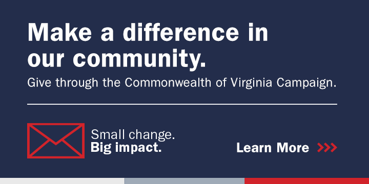 Make a difference in our community. Give through the Commonwealth of Virginia Campaign. Small change. Big impact. Learn more.