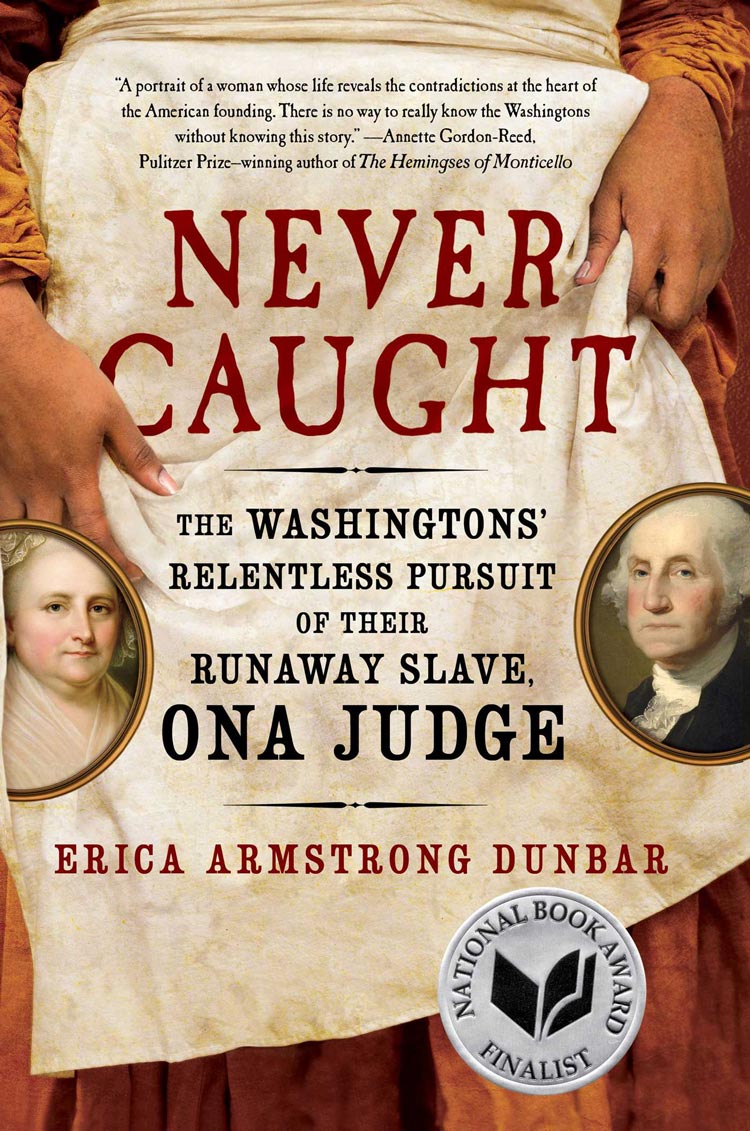 Book cover reads: Never Caught  The Washingtons' Relentless pursuit of their runaway slave on a judge