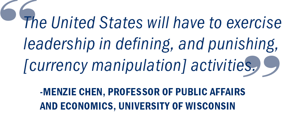 “The United States will have to exercise leadership in defining, and punishing, [currency manipulation] activities.” Menzie Chen, Professor of Public Affairs and Economics, University of Wisconsin