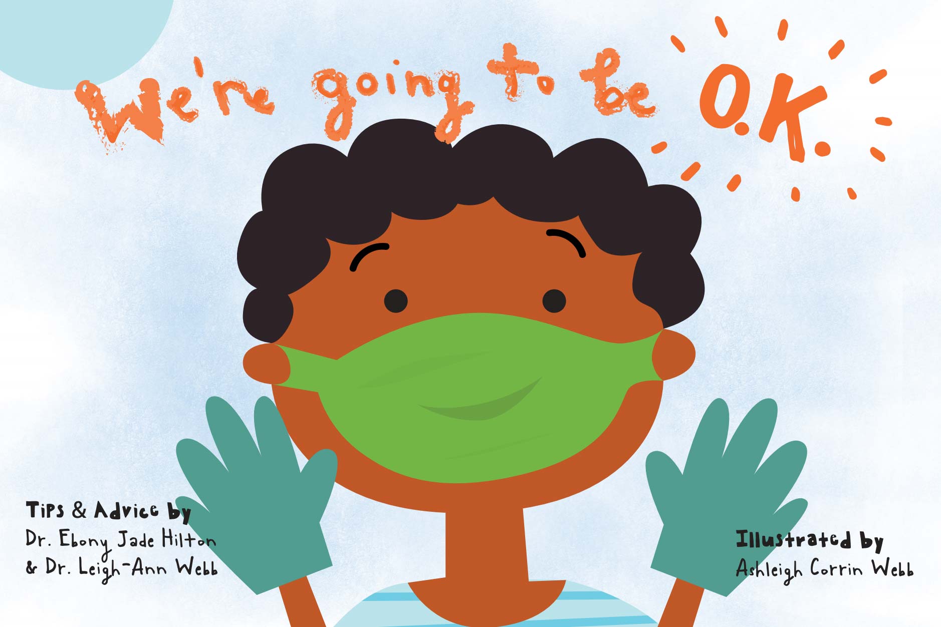 Book cover that reads We’re Going to Be O.K., tips and advice by Dr. Ebony Jade Hilton and Dr. Leigh-Ann Webb, illustrated by Ashleigh Corrin Webb.