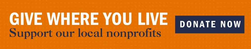 Give Where You Live, Support Our Local NonProfits. Donate Now