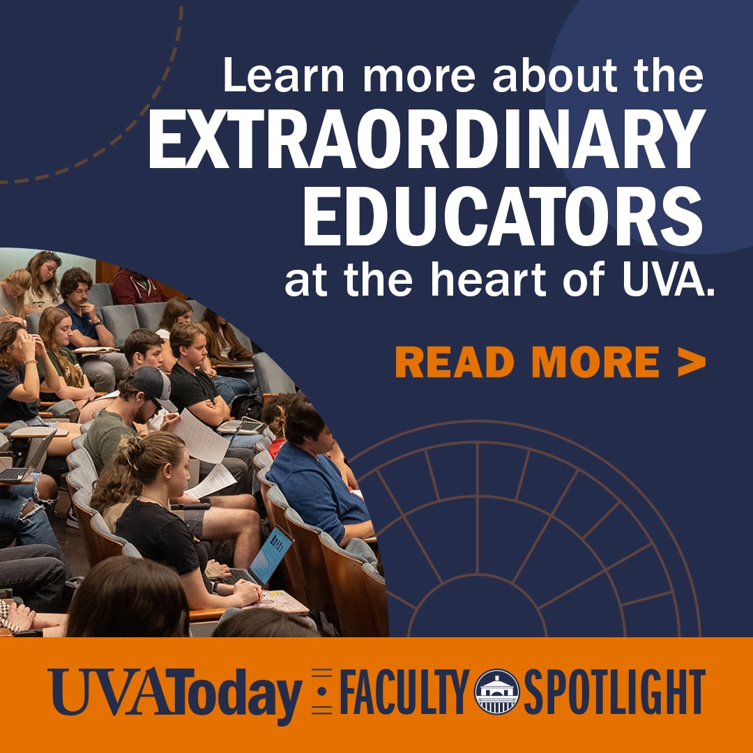 Learn more about the extraordinary educators at the heart of UVA. Read More
