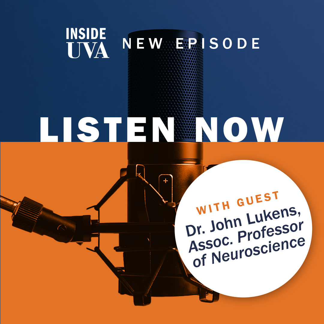 Inside UVA New Episode With Guest Dr. John Lukens Assoc. Professor of Neuroscience, Listen Now