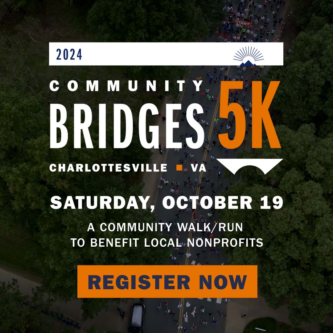 2024 Community Bridges 5K, Charlottesville, VA. Saturday, Octorber 19. A Community Walk/Run To Benefit Local NonProfits. Register Now