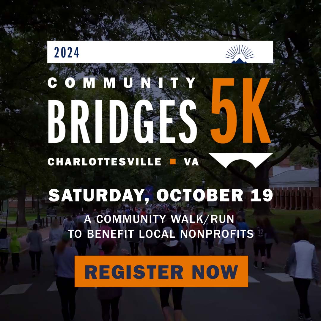 2024 Community Bridges 5K, Charlottesville, VA. Saturday, Octorber 19. A Community Walk/Run To Benefit Local NonProfits. Register Now