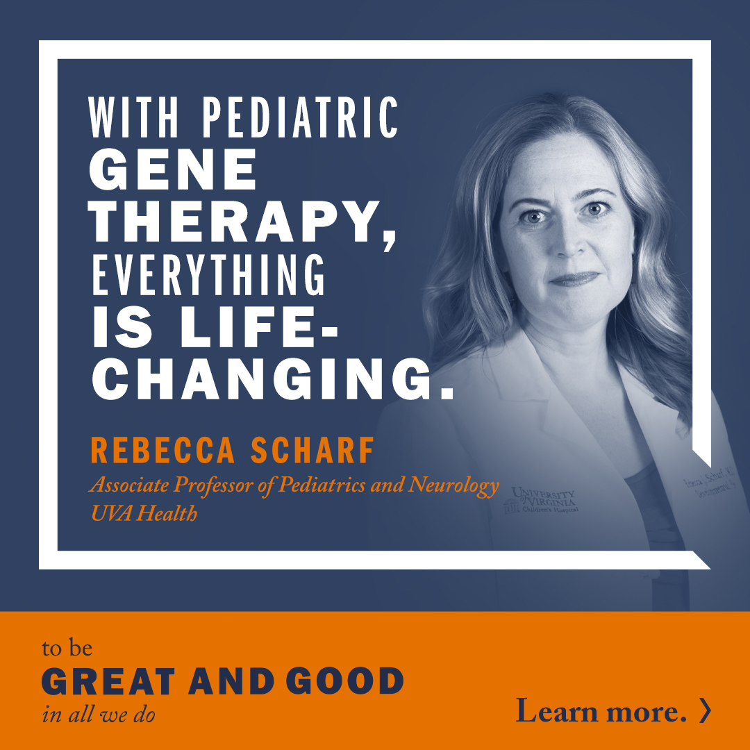 With Pediatric Gene Therapy Everything Is Life. Changing. Rebecca Scharf, Associate Professor of Pediatrics and Neurology, UVA Health | To Be Great and Good in All We Do