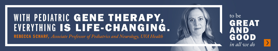 With Pediatric Gene Therapy, Everything is Life-Changing, Rebecca Scharf, Associate Professor of Pediatrics and Neurology UVA Health | To Be Great and Good in All We Do