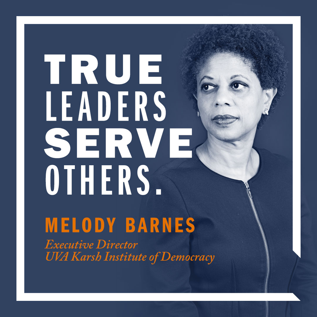 'True leaders serve others.' | Melody Barnes, Executive Director, UVA Karsh Institue of Democracy