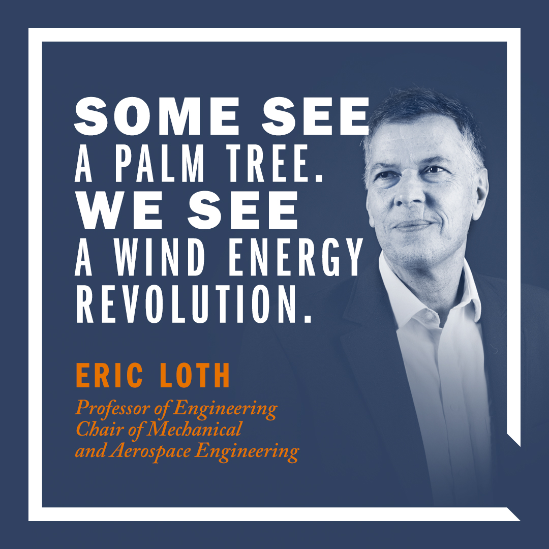 'Some see a palm tree. We see a wind energy revolution.' | Eric Loth, Professor of Engineering, Chair of Mechanical and Aerospace Engineering