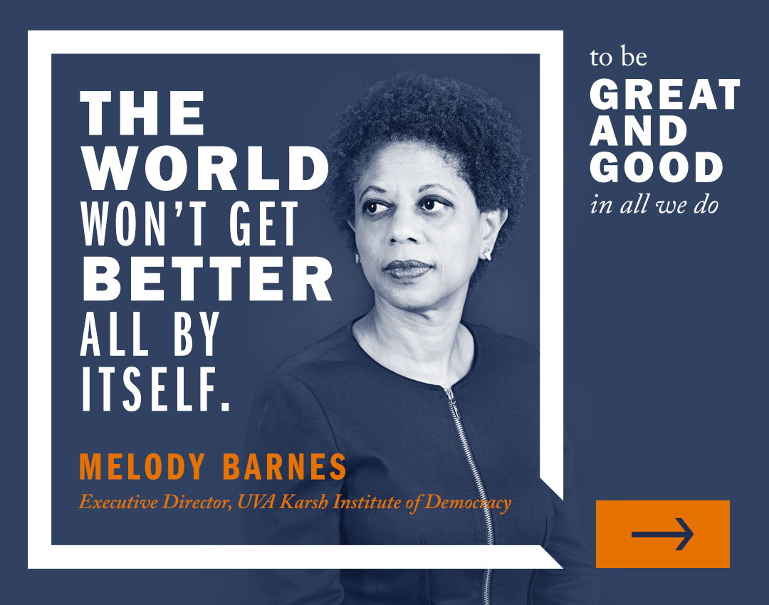 'The world won't get better all by itself.' | Melody Barnes, Executive Director, UVA Karsh Institue of Democracy