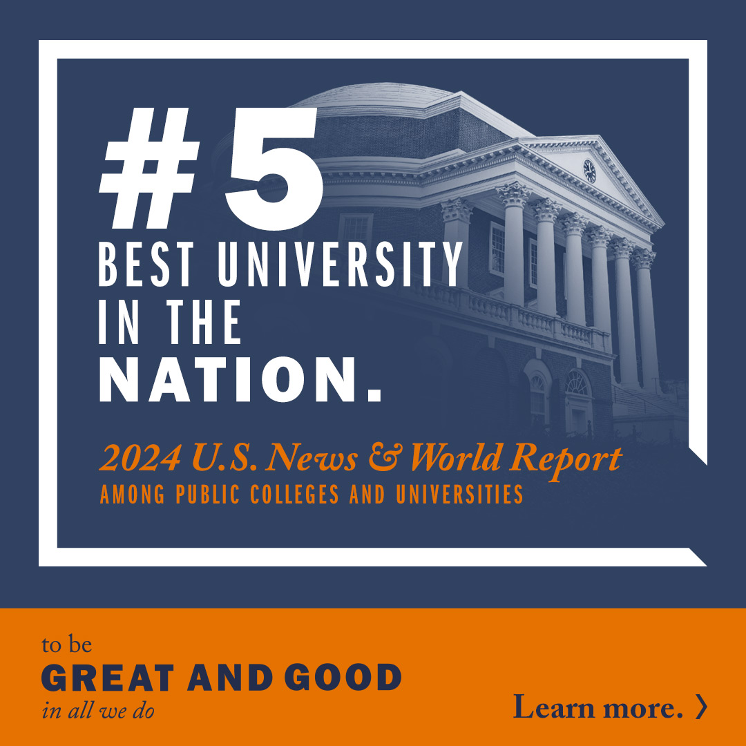 #5 Best University in the nation. 2024 U.S. News & World Report among public colleges and universities. To be Great and Good, in all we do 