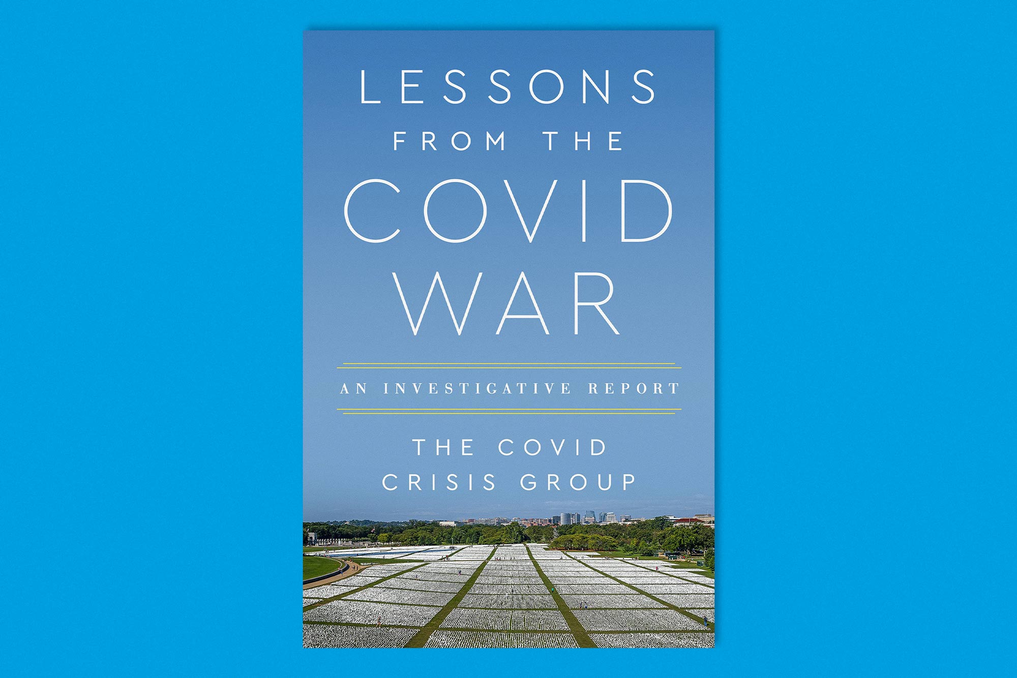 The book cover of “Lessons from the Covid War,” includes an aerial photo of a large field with many, many white placards symbolizing all of the lives lost.