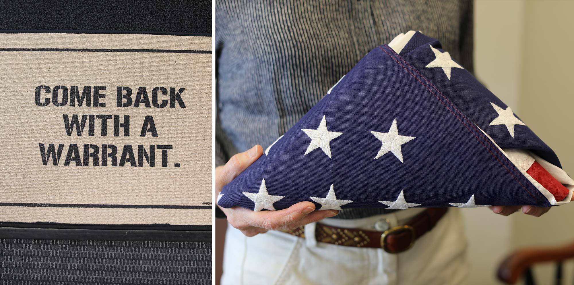 Portrait of doormat written 'Come Back With A Warrant' and a folded US flag.