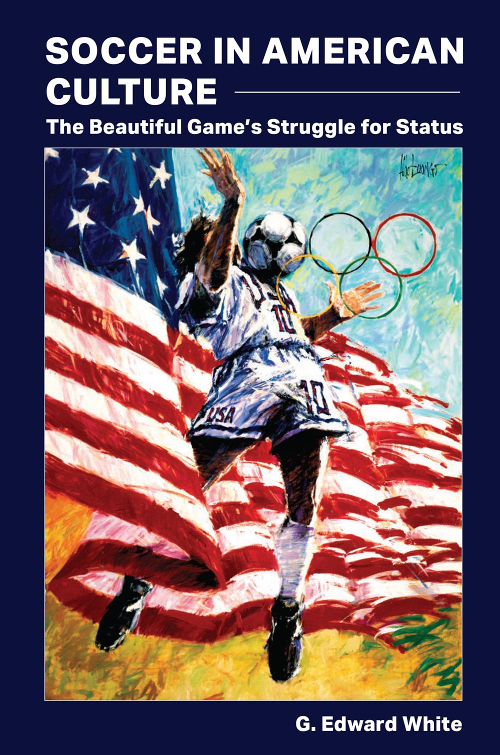 Book cover: Soccer in American Culture: The Beautiful Game's Struggle for Status, by G. Edward White