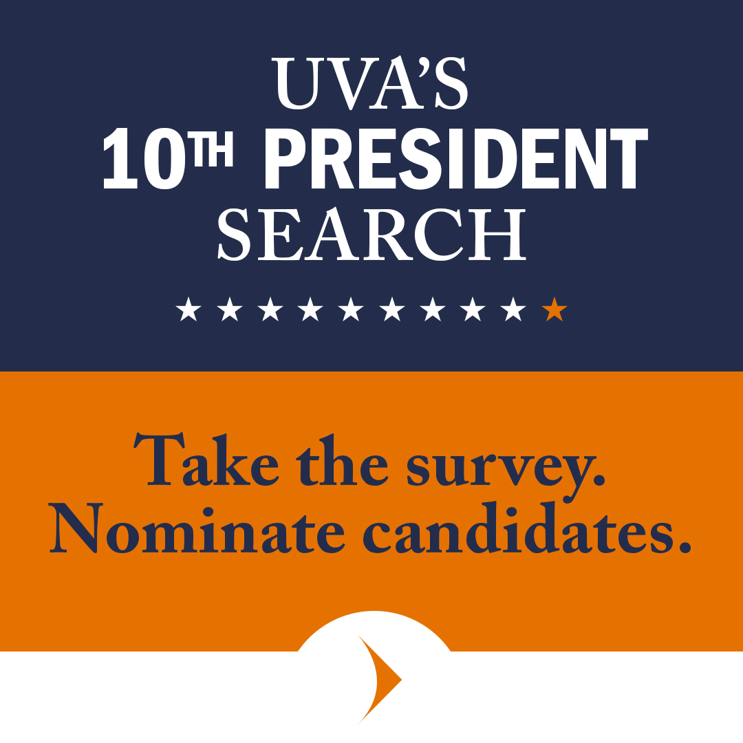 UVA’s 10th Presidential Search - Take the survey. Nominate candidates.