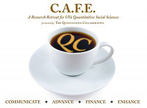 Text reads: C.A.F.E a research retreat for UVA Quantitative Social Sciences presented by Quantitative collaborative.  Communicate, advance, finance, enhance
