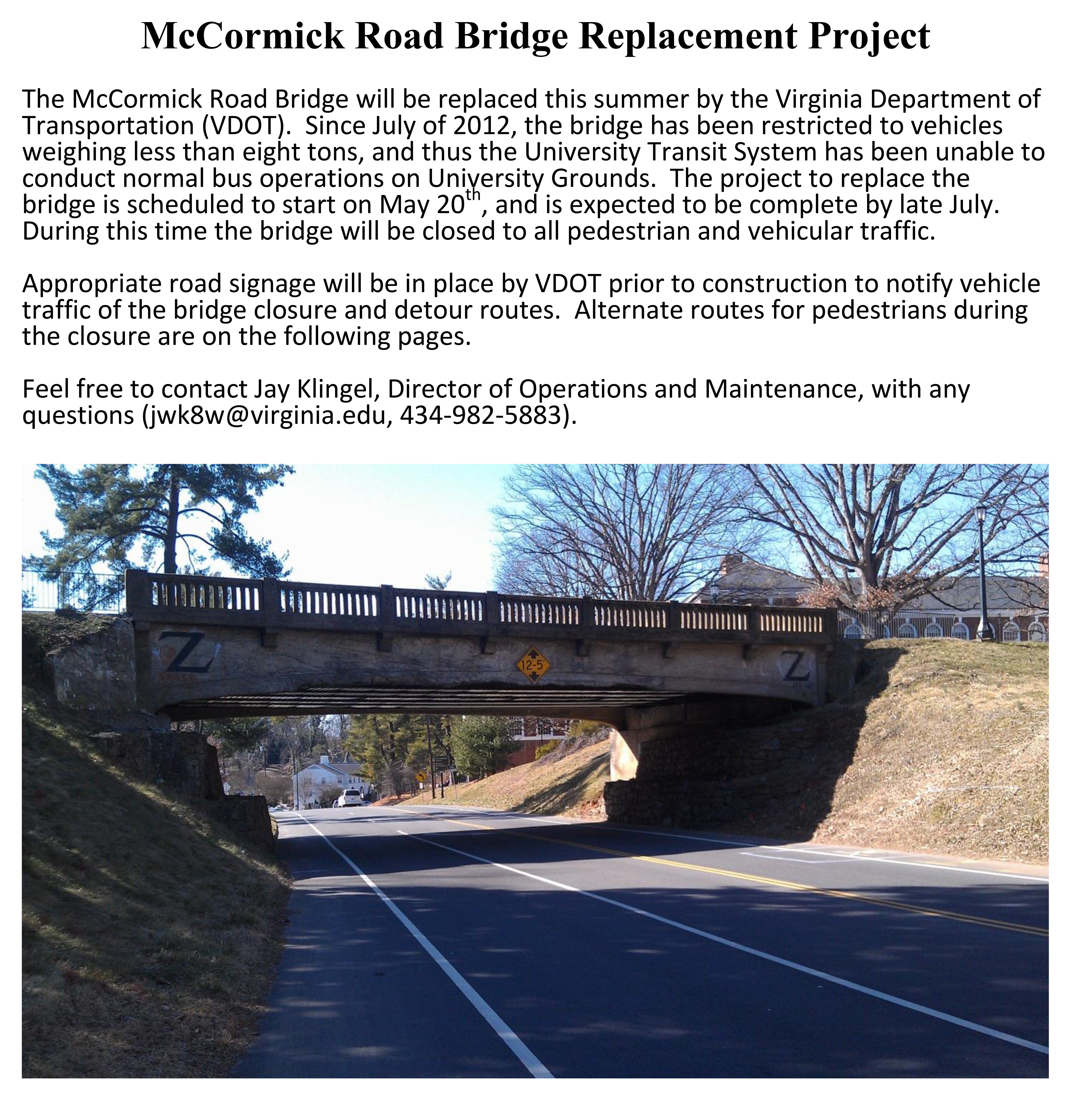 Text reads: The McCormick Road Bridge will be replaced this summer by the Virginia department of transportatioin (VDOT).  Since July of 2012, the bridge has been restricted to vehicles weighing less than eight tons, and thus the University Transit System has been unable to conduct normal bus operations on University Grounds.  The project to replace the bridge is scheduled to start on May 20th, and is expected to be completed by late July.  During this time the bridge will be closed to all pedestrian and