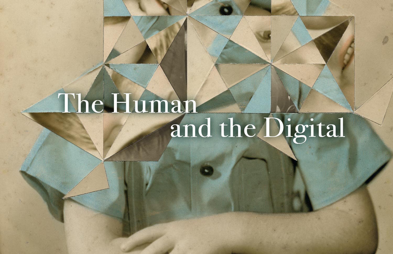 Text reads:  The Human and the Digital