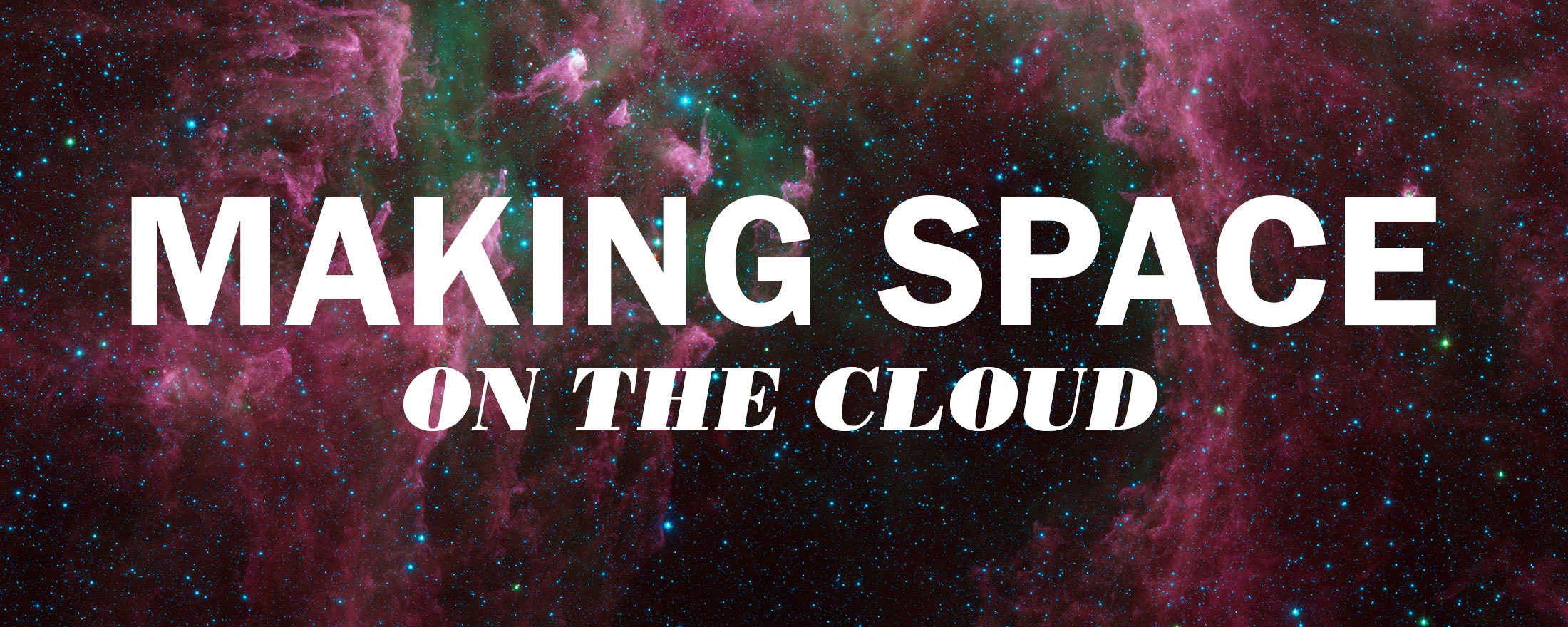 text reads: Making Space on the Cloud