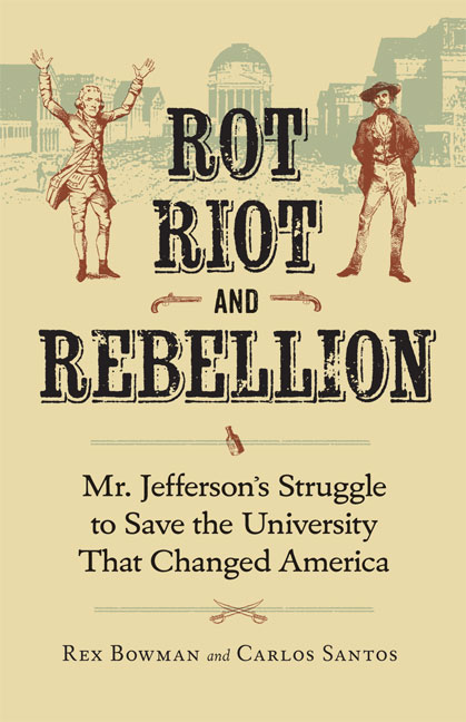 Book cover reads: Rot, Riot, and rebellion.  Mr. Jefferson's struggle to save the University that Changed America. Rex Bowman and Carlos Santos