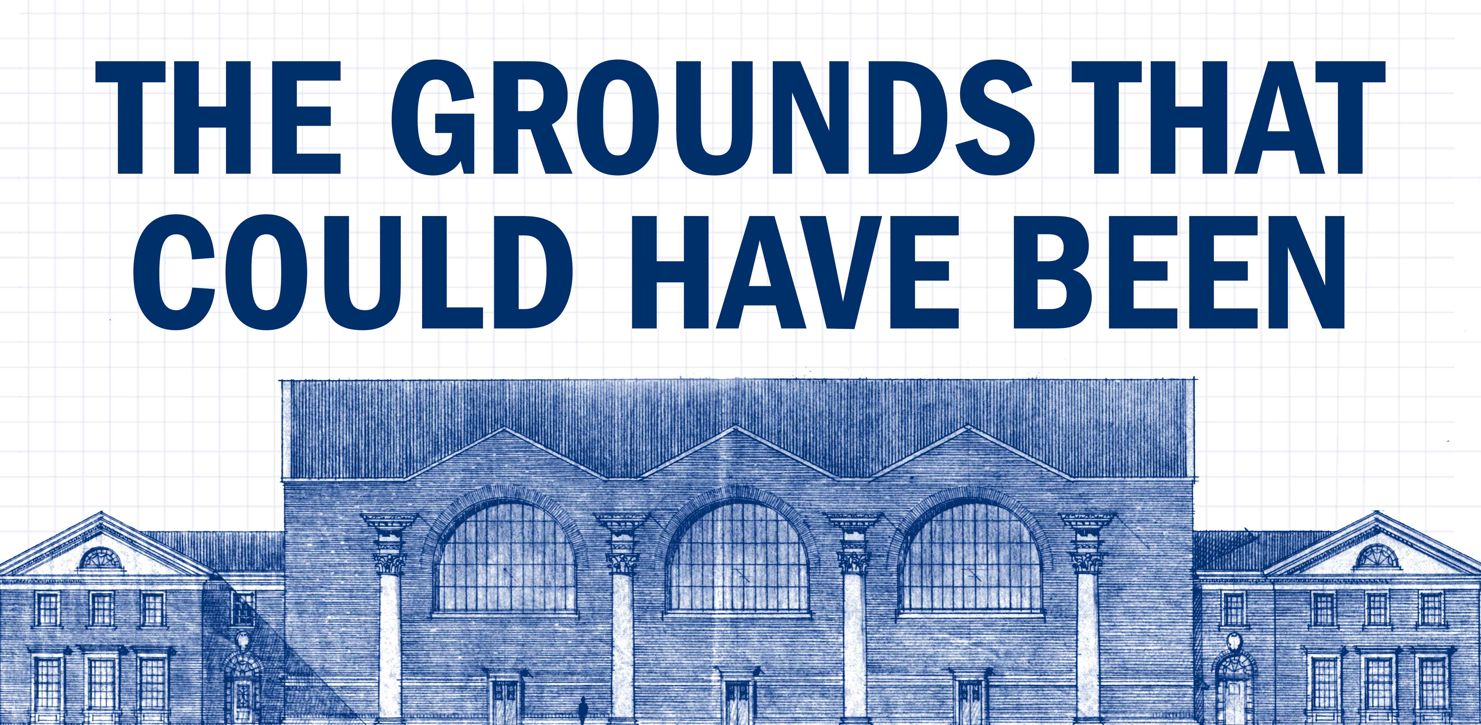 Blueprint of a building on grounds with the text reads: The UVA Grounds That Could Have Been