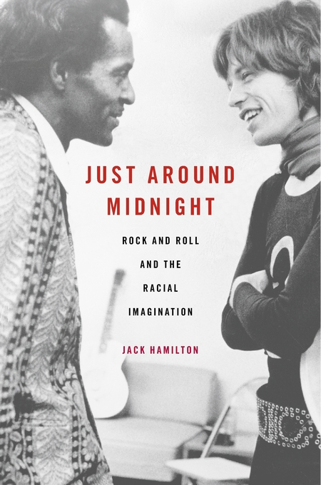 Book cover reads: Just around midnight rock and roll and the racial imagination Jack Hamilton
