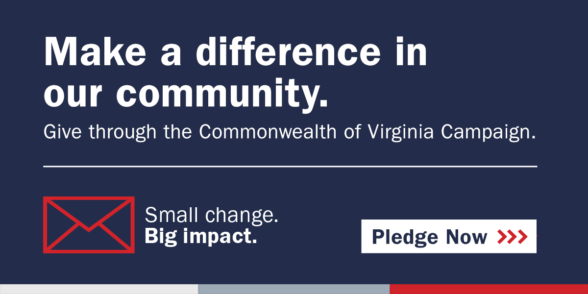 Make a difference in our community. Give through the Commonwealth of Virginia Campaign. Small change. Big impact. Pledge now.