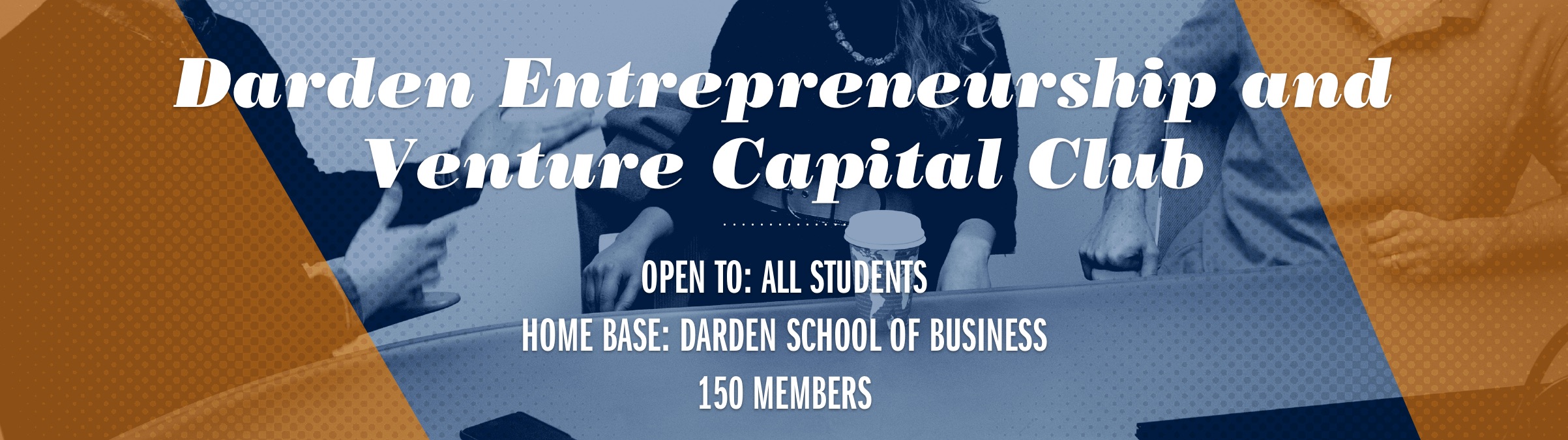 Text reads: Darden Entrepreneurship and Venture Capital Club. Open to: Darden Students. Home base: Darden school of business 150 members