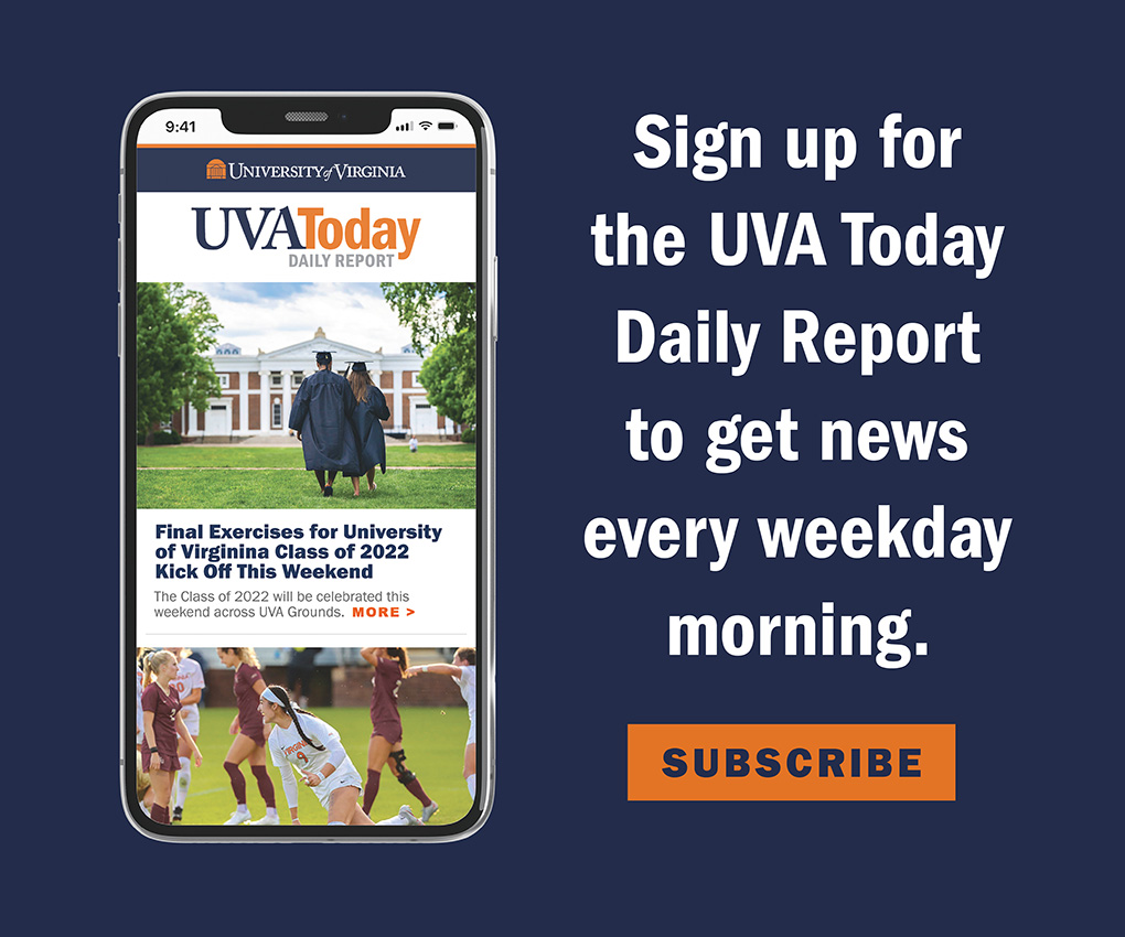 Sign up for the UVA Today Daily Report to get news every weekday morning.