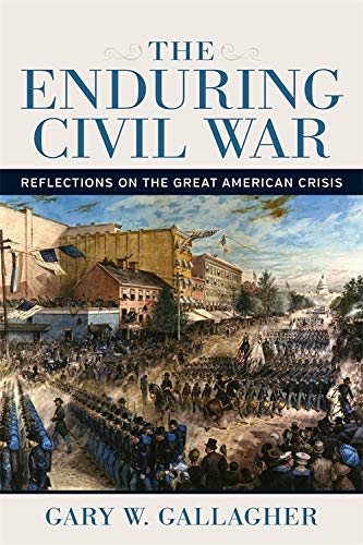 Book cover that Reads: The Enduring Civil war, reflections on the great american crisis by gary w.  gallagher
