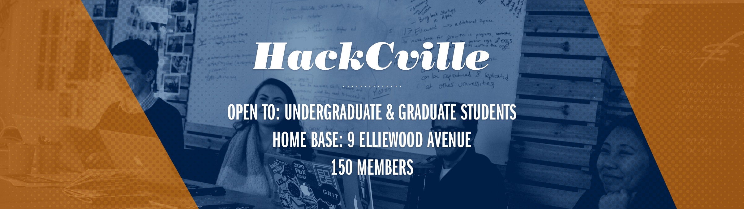 Text reads: HackCville Open to: Undergraduate & Graduate students Home Base: 9 elliewood avenue 150 members