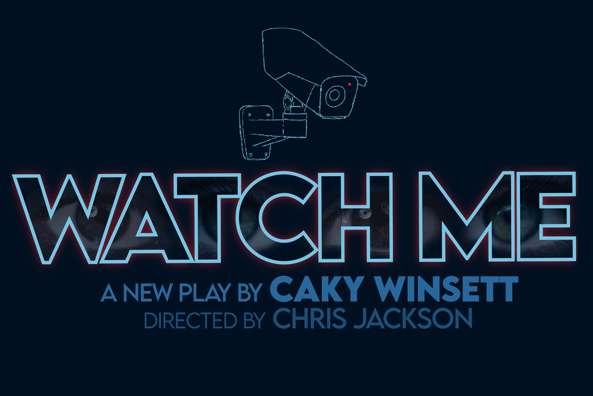 Black background with an illustration of a security camera with the text: Watch me a new play by Caky Winsett directed by Chris Jackson