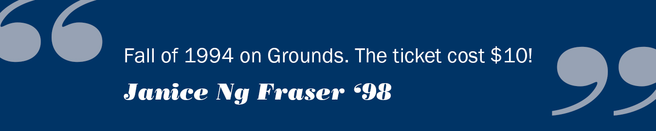 Text reads: Fall of 1994 on Grounds.  The ticket cost $10!  - Janice Ng Fraser '98