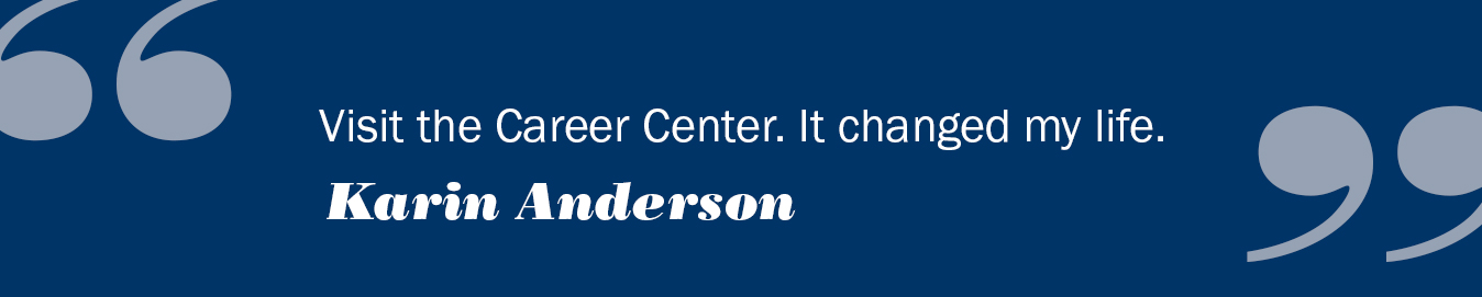 Text reads: Vist the Career Center.  It changed my life. Karin Anderson