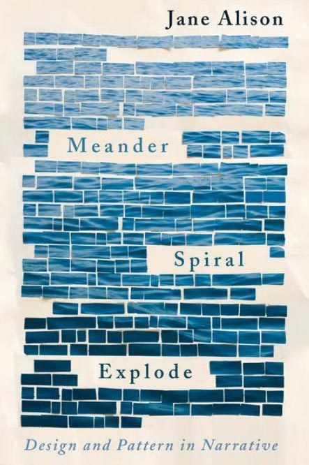 Book cover that reads Meander, Spiral, Explode: Design and Pattern in Narrative