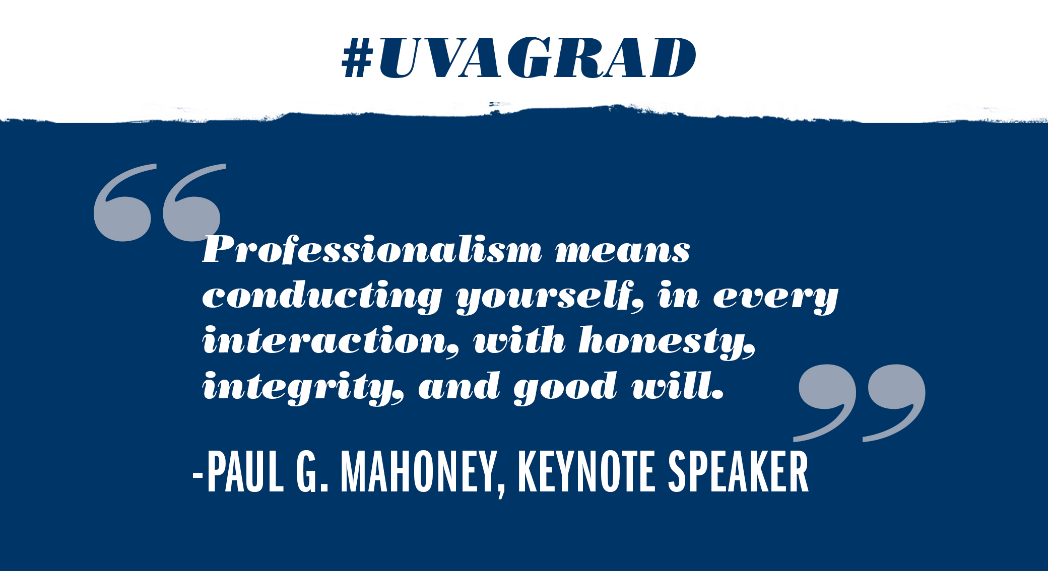 text reads: Professionalism means conducting yourself, in every interaction, with honesty, integrity, and good will. Paul G. Mahoney, Keynote speaker