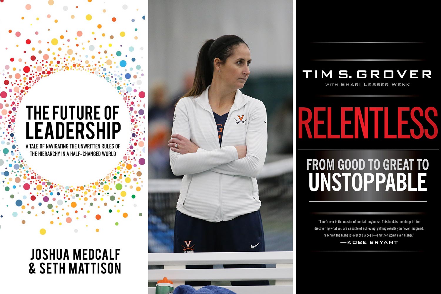 Left: The Future of Leadership a tale of navigating the unwritten rules of the hierarchy in a half-changed world Joshua medcalf and seth mattison Middle: Sara O’Leary crossing her arms watching her team.  Right: book cover that reads: Relentless from good to great to unstoppable