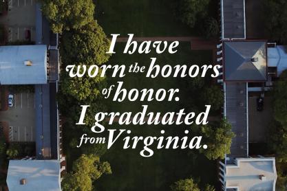 The text “I have worn the honors of honor. I graduated from Virginia.” overlaying an aerial of the Lawn.