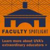 Faculty Spotlight Series: Learn more about U V A’s extraordinary educators.