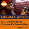 Faculty Spotlight: A.D. Carson Builds Community Around Rap