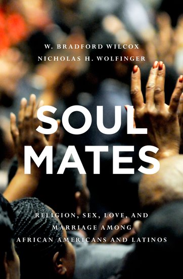 “Soul Mates: Religion, Sex, Love, and Marriage Among African Americans and Latinos” 