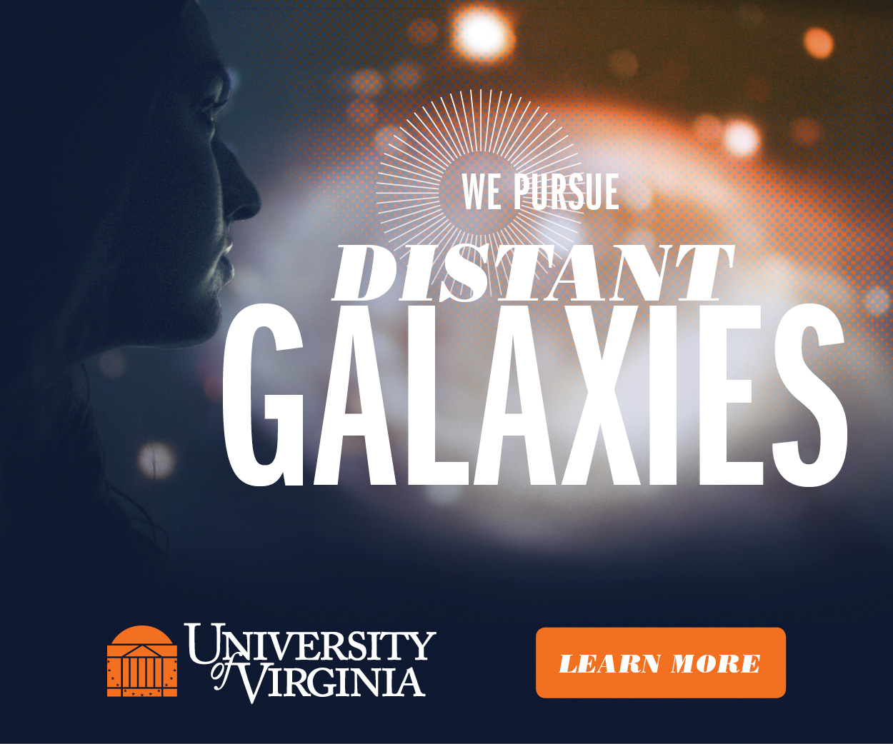 Text reads: We pursue distant galaxies.  Learn More